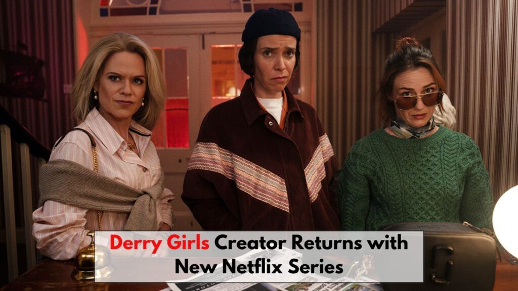 Derry Girls Creator Returns with New Netflix Series ‘How to Get to Heaven from Belfast,’ Set to Premiere in February 2026