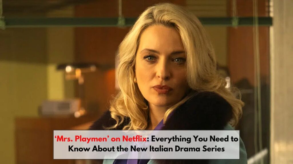 ‘Mrs. Playmen’ on Netflix: Everything You Need to Know About the New Italian Drama Series