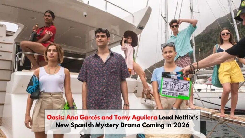 Oasis: Ana Garcés and Tomy Aguilera Lead Netflix’s New Spanish Mystery Drama Coming in 2026