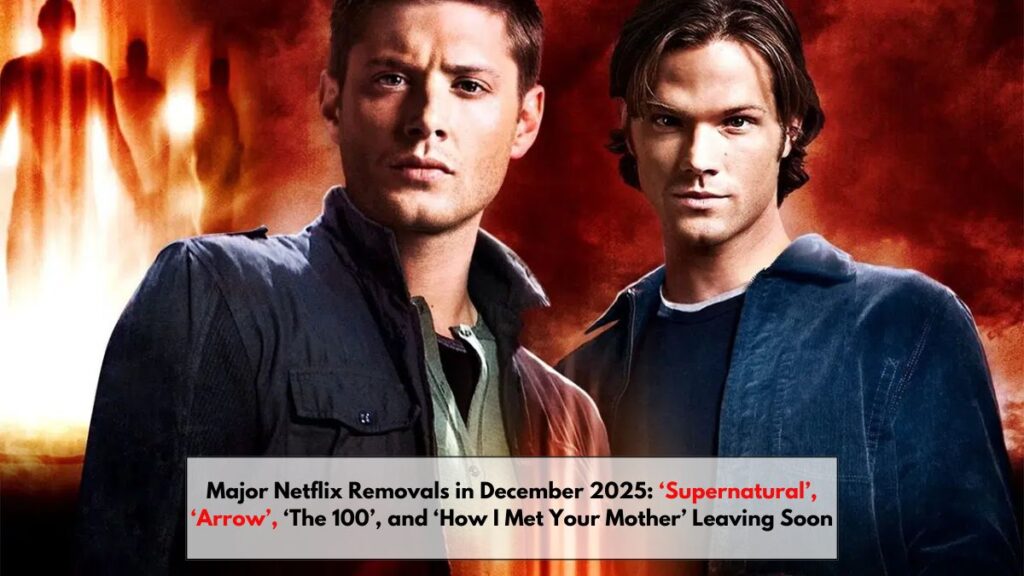 Major Netflix Removals in December 2025: ‘Supernatural’, ‘Arrow’, ‘The 100’, and ‘How I Met Your Mother’ Leaving Soon