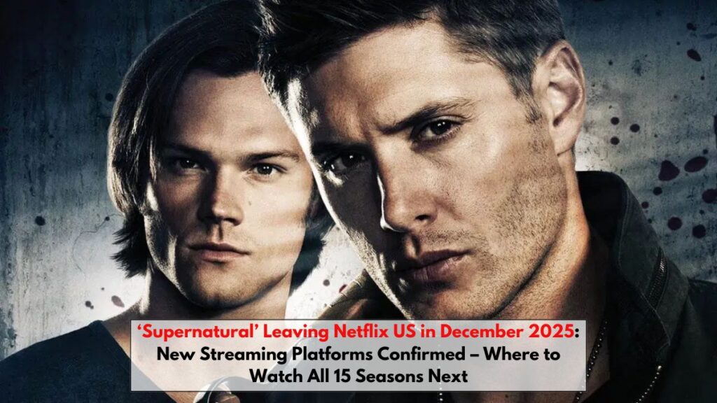 ‘Supernatural’ Leaving Netflix US in December 2025: New Streaming Platforms Confirmed – Where to Watch All 15 Seasons Next