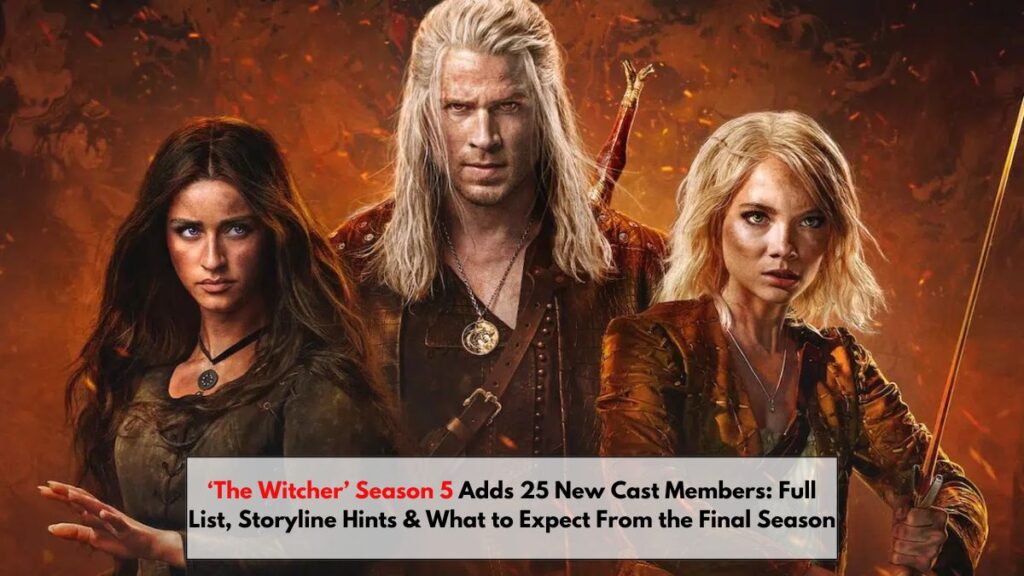 ‘The Witcher’ Season 5 Adds 25 New Cast Members: Full List, Storyline Hints & What to Expect From the Final Season