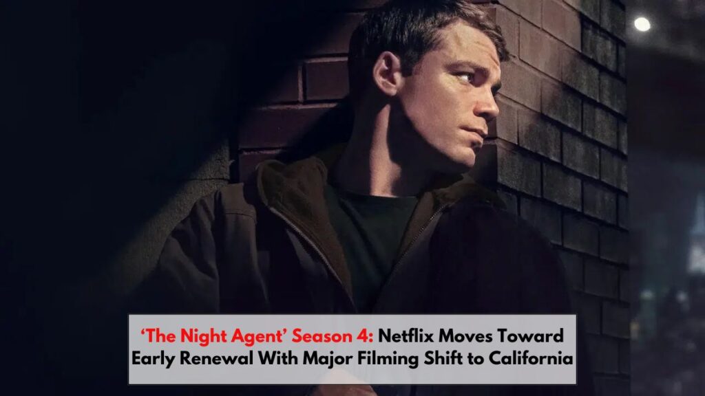 ‘The Night Agent’ Season 4: Netflix Moves Toward Early Renewal With Major Filming Shift to California