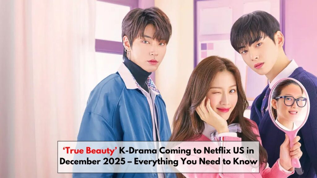 ‘True Beauty’ K-Drama Coming to Netflix US in December 2025 – Everything You Need to Know