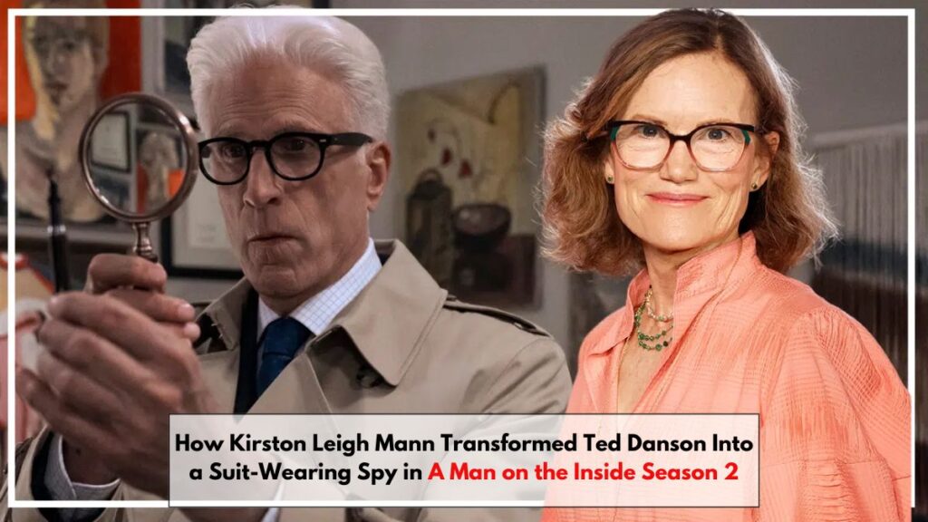 How Kirston Leigh Mann Transformed Ted Danson Into a Suit-Wearing Spy in A Man on the Inside Season 2