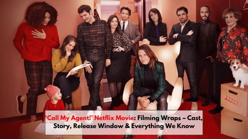 ‘Call My Agent!’ Netflix Movie: Filming Wraps – Cast, Story, Release Window & Everything We Know (2026)