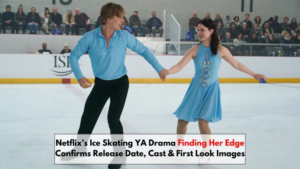 Netflix’s Ice Skating YA Drama Finding Her Edge Confirms Release Date, Cast & First Look Images