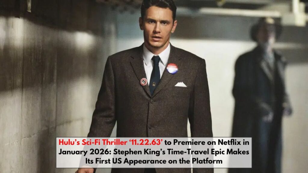 Hulu’s Sci-Fi Thriller ‘11.22.63’ to Premiere on Netflix in January 2026: Stephen King’s Time-Travel Epic Makes Its First US Appearance on the Platform
