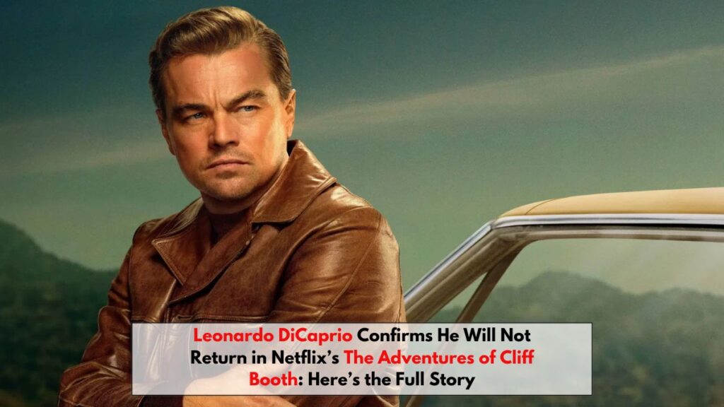 Leonardo DiCaprio Confirms He Will Not Return in Netflix’s The Adventures of Cliff Booth: Here’s the Full Story