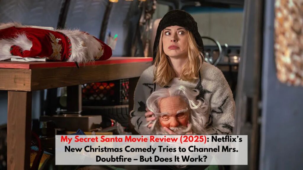 My Secret Santa Movie Review (2025): Netflix’s New Christmas Comedy Tries to Channel Mrs. Doubtfire – But Does It Work?