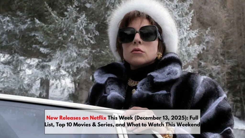 New Releases on Netflix This Week (December 13, 2025): Full List, Top 10 Movies & Series, and What to Watch This Weekend
