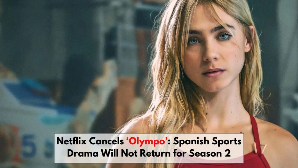 Netflix Cancels ‘Olympo’: Spanish Sports Drama Will Not Return for Season 2
