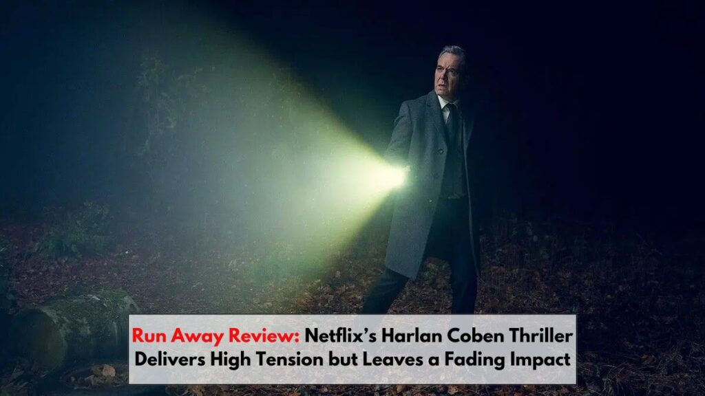 Run Away Review: Netflix’s Harlan Coben Thriller Delivers High Tension but Leaves a Fading Impact