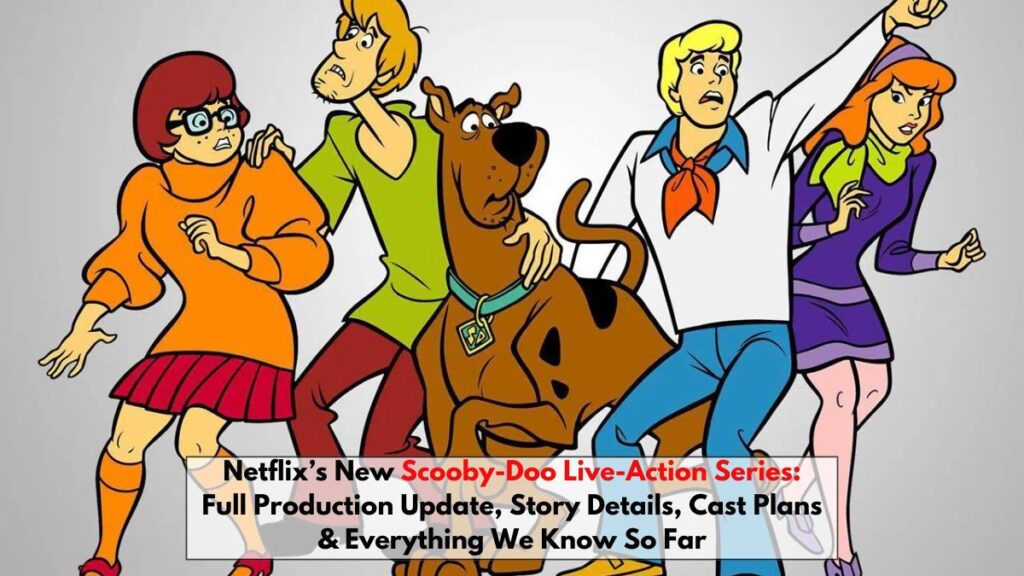 Netflix’s New Scooby-Doo Live-Action Series: Full Production Update, Story Details, Cast Plans & Everything We Know So Far