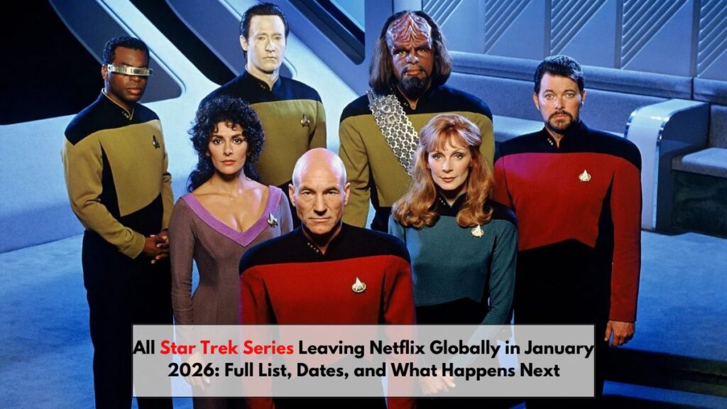All Star Trek Series Leaving Netflix Globally in January 2026: Full List, Dates, and What Happens Next