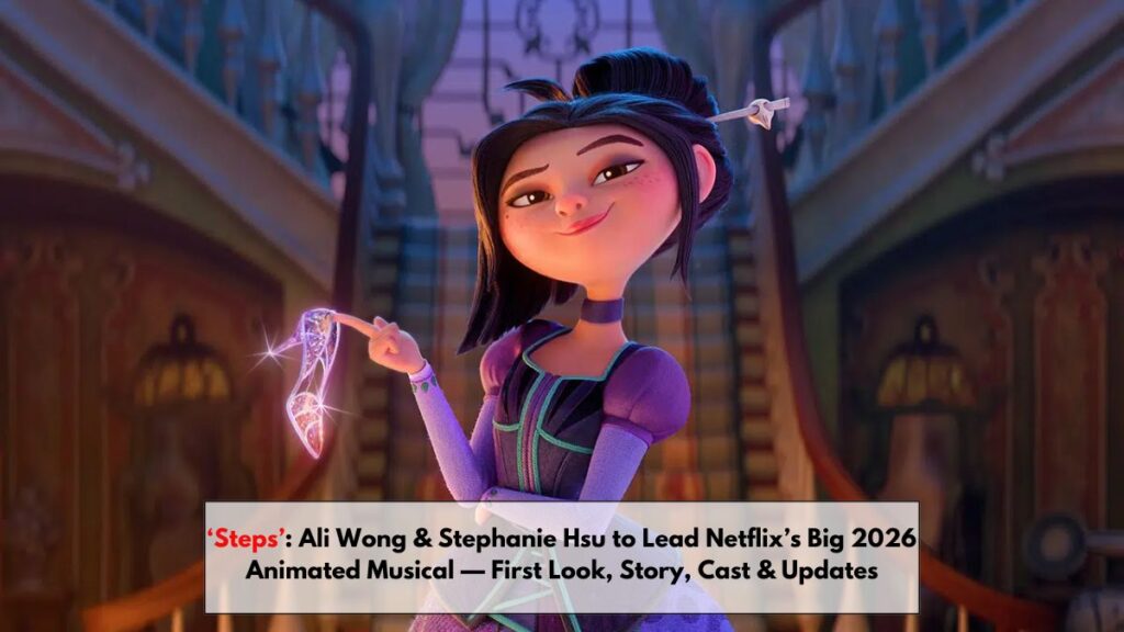‘Steps’: Ali Wong & Stephanie Hsu to Lead Netflix’s Big 2026 Animated Musical — First Look, Story, Cast & Updates