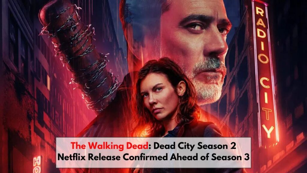 The Walking Dead: Dead City Season 2 Netflix Release Confirmed Ahead of Season 3