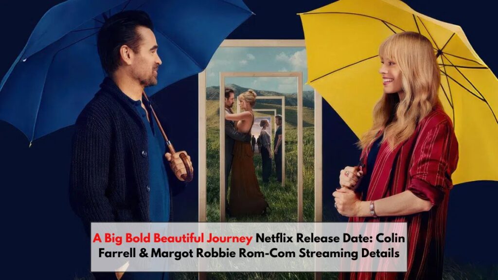 A Big Bold Beautiful Journey Netflix Release Date: Colin Farrell & Margot Robbie Rom-Com Streaming Details