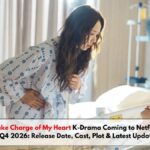 Take Charge of My Heart K-Drama Coming to Netflix in Q4 2026: Release Date, Cast, Plot & Latest Updates