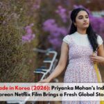 Made in Korea (2026): Priyanka Mohan’s Indo–Korean Netflix Film Brings a Fresh Global Story